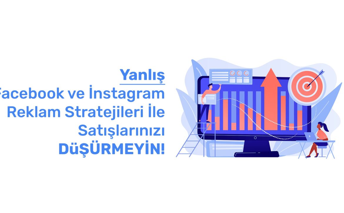 Yanlis Facebook ve Instagram Reklam Stratejileri Ile Satislarinizi DuSURMEYIN