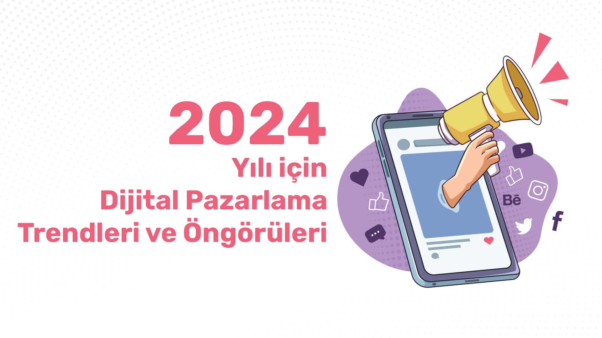 2024 Yili icin Dijital Pazarlama Trendleri ve Ongoruleri