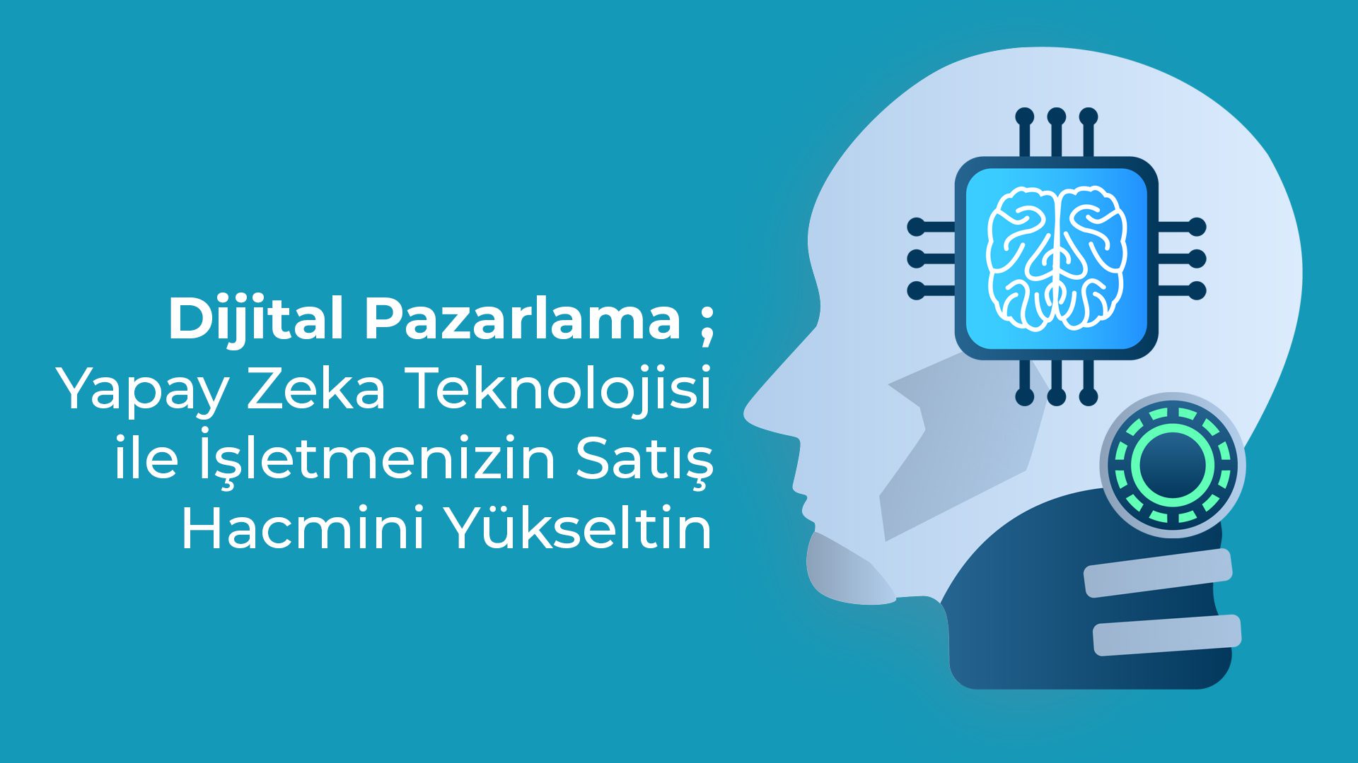 Dijital Pazarlama da Yapay Zeka Teknolojisi ile Isletmenizin Satis Hacmini Yukseltin