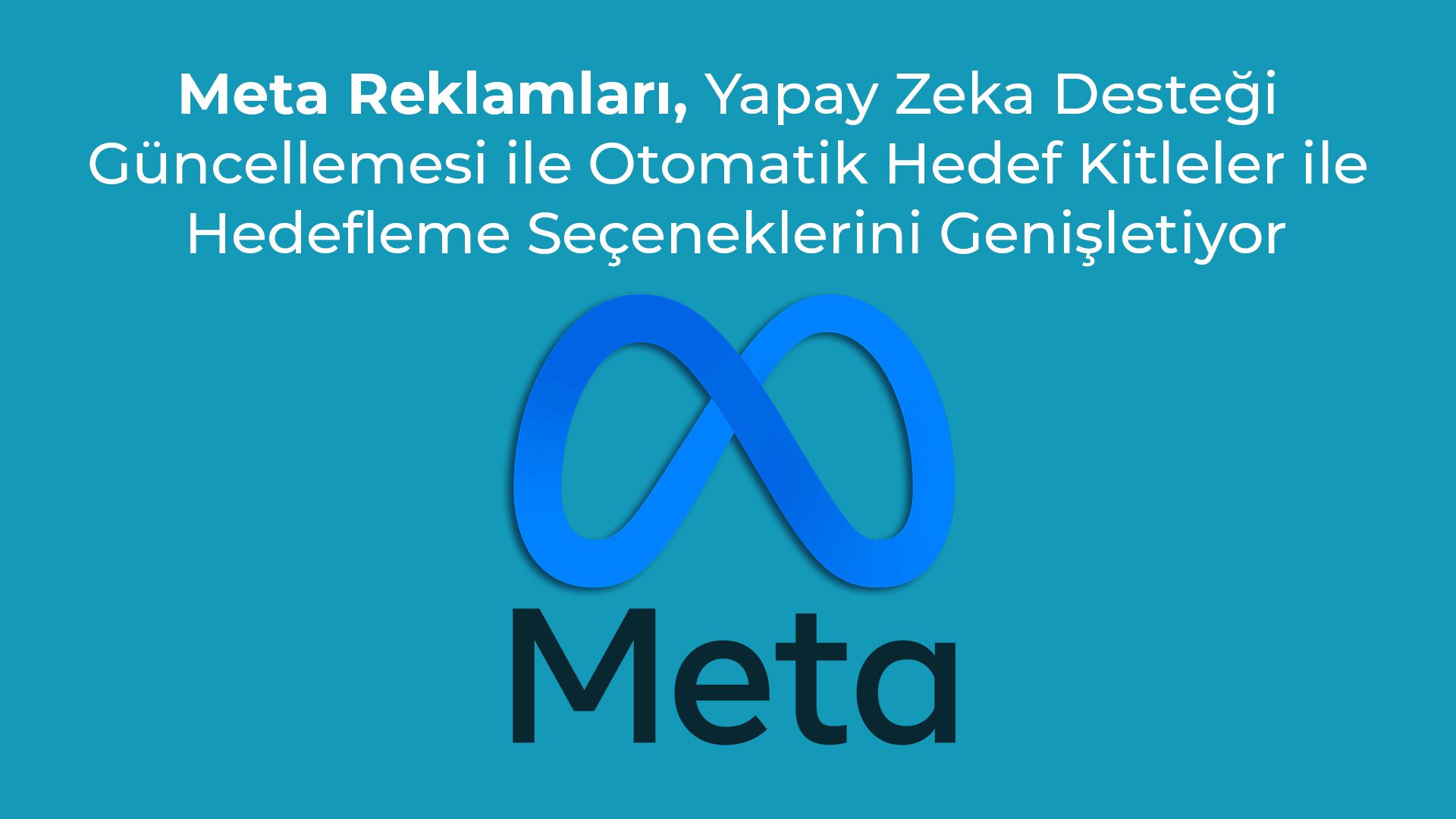 Meta Reklamlari En Son Yapay Zeka Destegi Guncellemesi ile Otomatik Hedef Kitleler ile Hedefleme Seceneklerini Genisletiyor