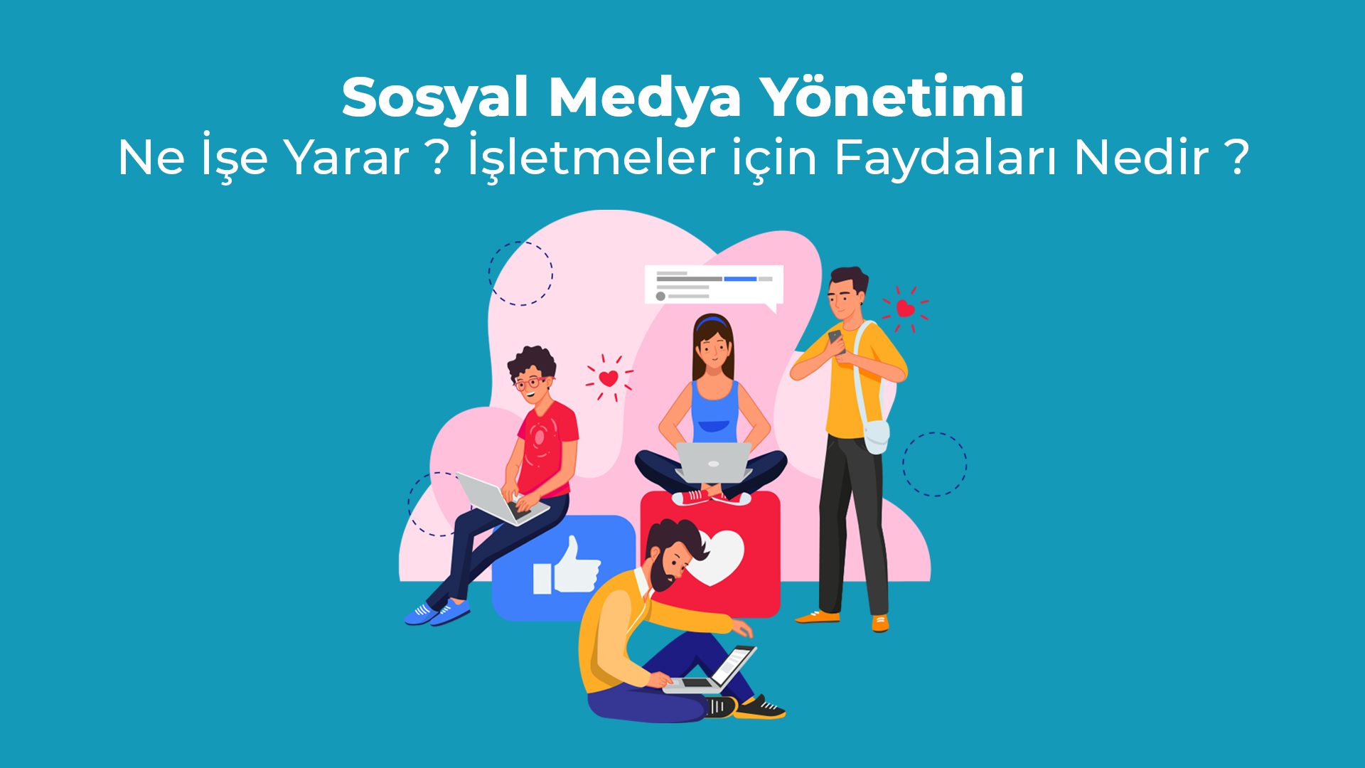 Sosyal Medya Yonetimi Ne Ise Yarar Isletmeler icin Faydalari Nedir