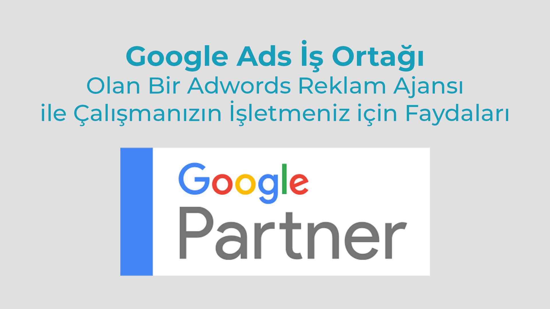 Google Ads Is Ortagi Olan Bir Adwords Reklam Ajansi ile Calismanizin Isletmeniz icin Faydalari