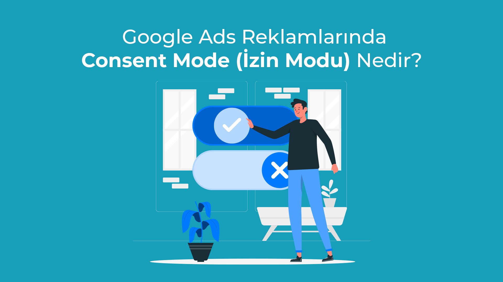 Google Ads Reklamlarinda Consent Mode Izin Modu Nedir